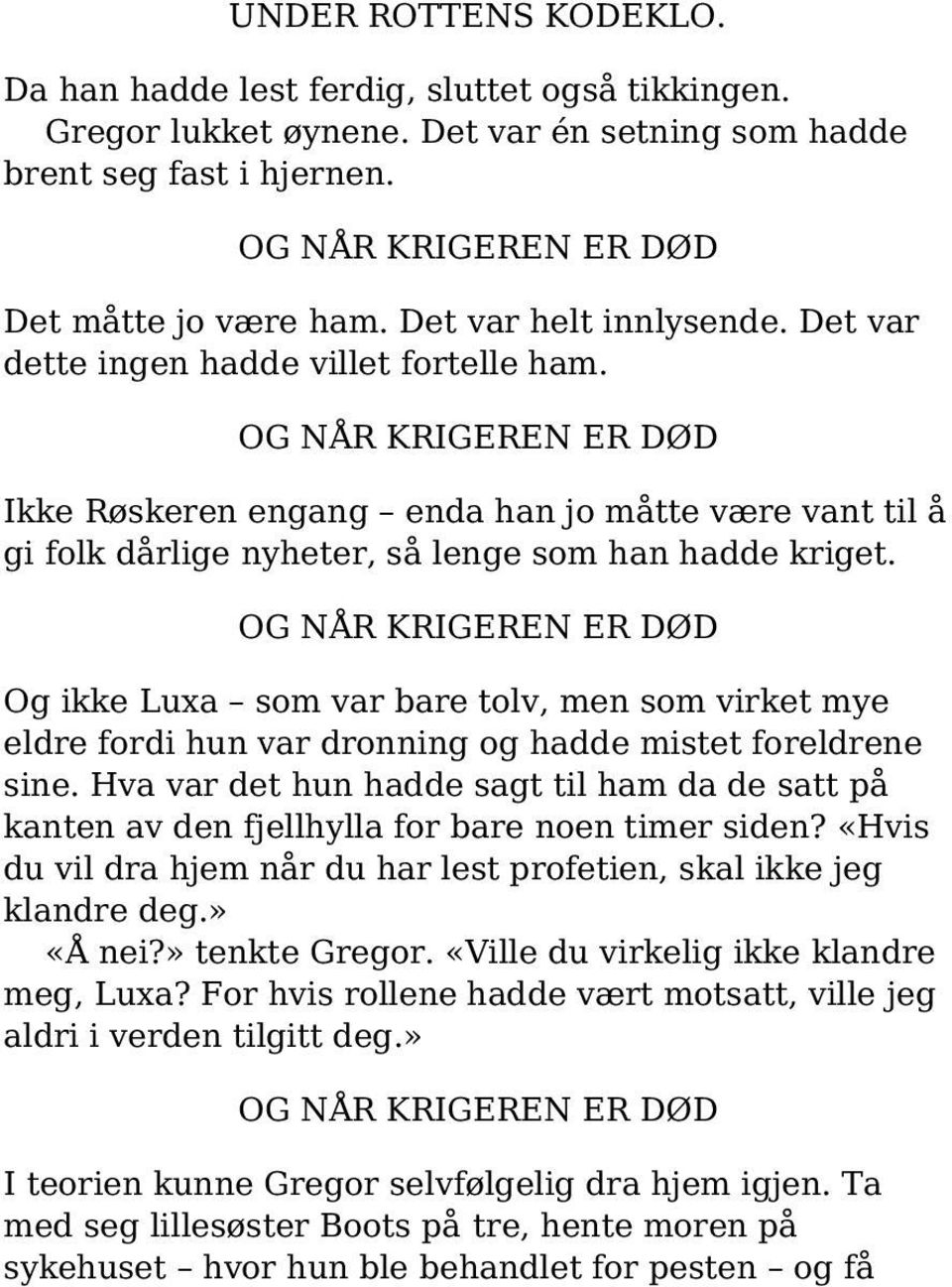 Og ikke Luxa som var bare tolv, men som virket mye eldre fordi hun var dronning og hadde mistet foreldrene sine.