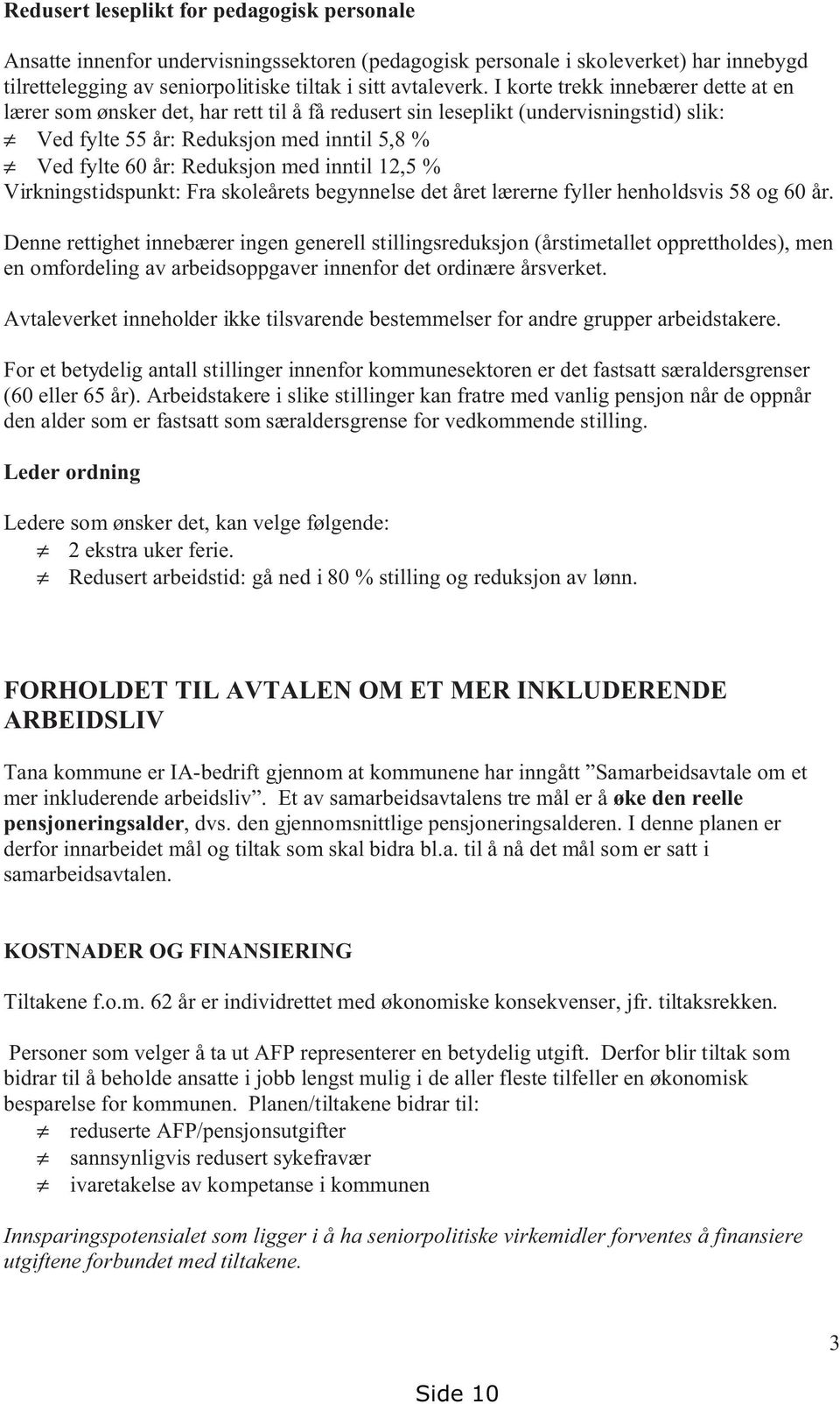 inntil 12,5 % Virkningstidspunkt: Fra skoleårets begynnelse det året lærerne fyller henholdsvis 58 og 60 år.