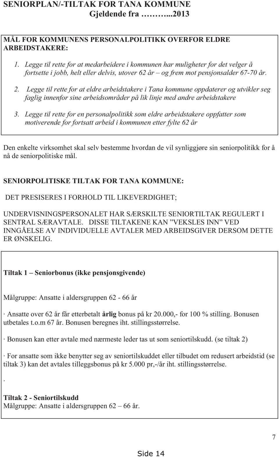 Legge til rette for at eldre arbeidstakere i Tana kommune oppdaterer og utvikler seg faglig innenfor sine arbeidsområder på lik linje med andre arbeidstakere 3.