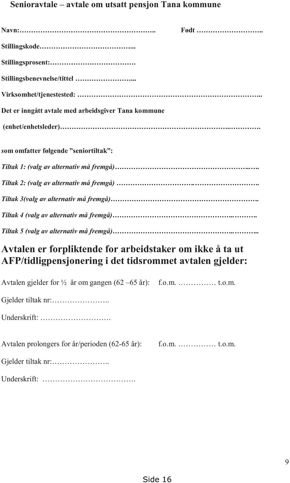 . Tiltak 3(valg av alternativ må fremgå). Tiltak 4 (valg av alternativ må fremgå)... Tiltak 5 (valg av alternativ må fremgå).