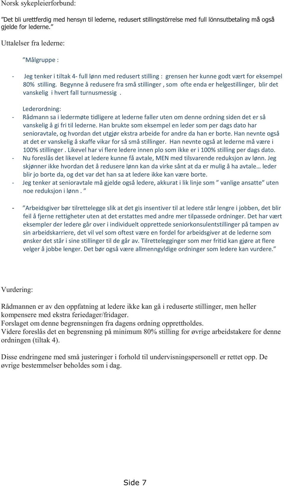 Begynne å redusere fra små stillinger, som ofte enda er helgestillinger, blir det vanskelig i hvert fall turnusmessig.