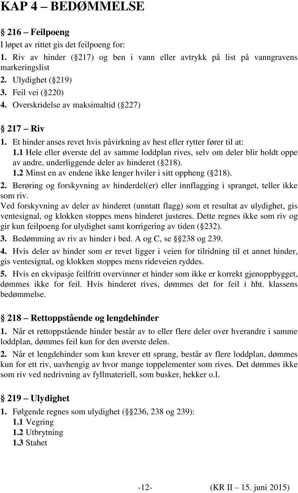 1 Hele eller øverste del av samme loddplan rives, selv om deler blir holdt oppe av andre, underliggende deler av hinderet ( 21