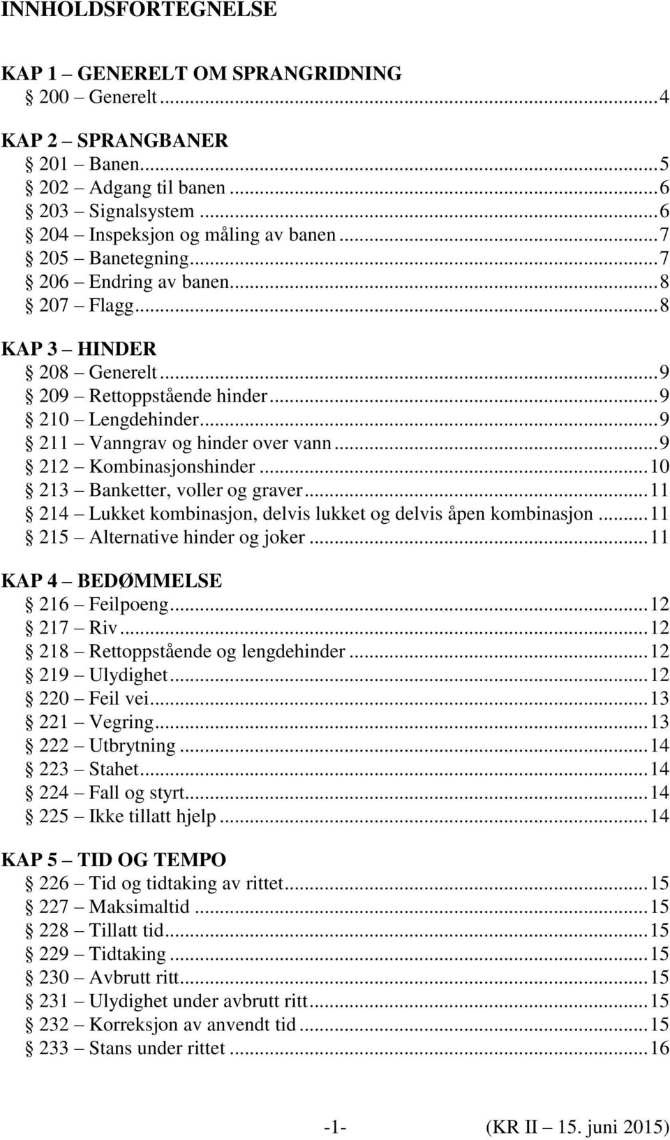 .. 9 212 Kombinasjonshinder... 10 213 Banketter, voller og graver... 11 214 Lukket kombinasjon, delvis lukket og delvis åpen kombinasjon... 11 215 Alternative hinder og joker.