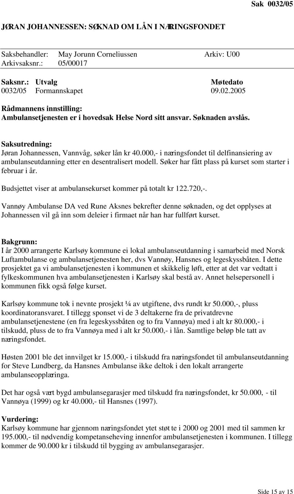 000,- i næringsfondet til delfinansiering av ambulanseutdanning etter en desentralisert modell. Søker har fått plass på kurset som starter i februar i år.