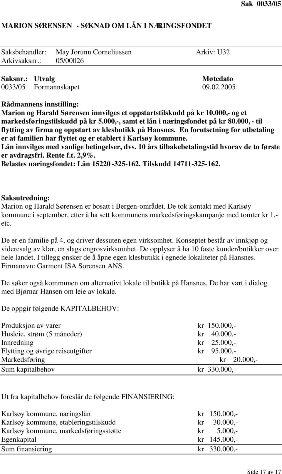 000, - til flytting av firma og oppstart av klesbutikk på Hansnes. En forutsetning for utbetaling er at familien har flyttet og er etablert i Karlsøy kommune.