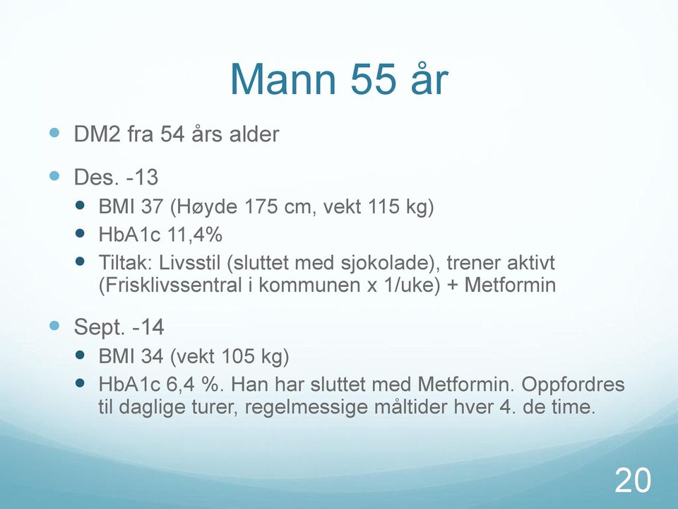 sjokolade), trener aktivt (Frisklivssentral i kommunen x 1/uke) + Metformin Sept.