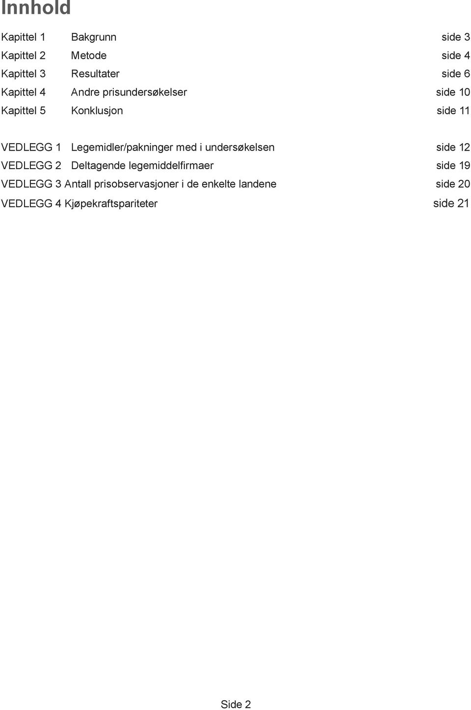 Legemidler/pakninger med i undersøkelsen side 12 VEDLEGG 2 Deltagende legemiddelfirmaer side