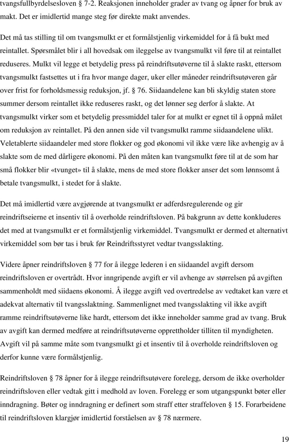 Mulkt vil legge et betydelig press på reindriftsutøverne til å slakte raskt, ettersom tvangsmulkt fastsettes ut i fra hvor mange dager, uker eller måneder reindriftsutøveren går over frist for