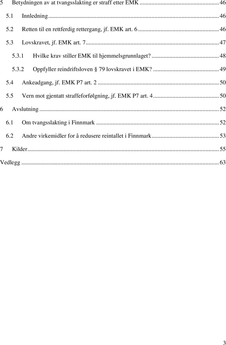 ... 49 5.4 Ankeadgang, jf. EMK P7 art. 2... 50 5.5 Vern mot gjentatt straffeforfølgning, jf. EMK P7 art. 4... 50 6 Avslutning... 52 6.