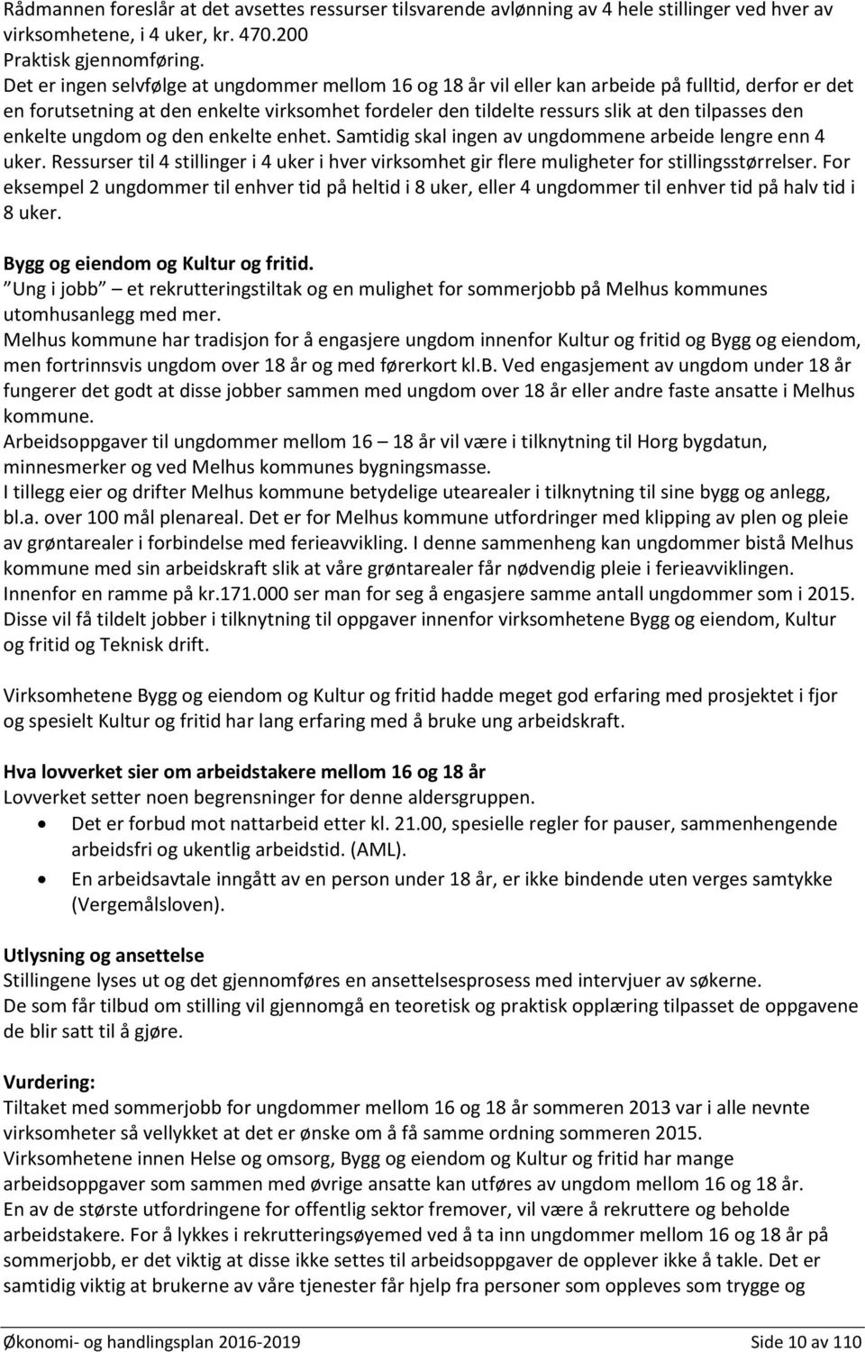 den enkelte ungdom og den enkelte enhet. Samtidig skal ingen av ungdommene arbeide lengre enn 4 uker.