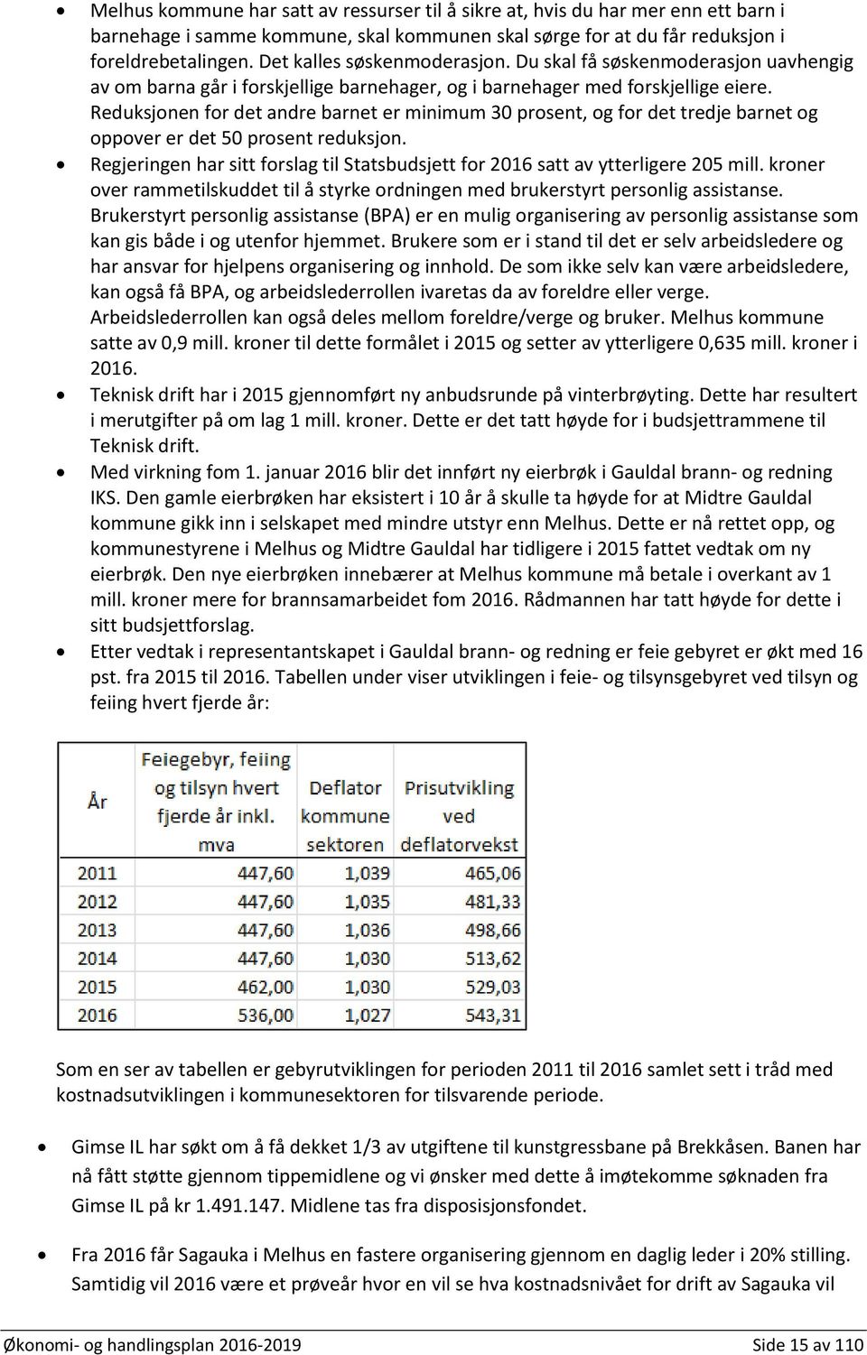 Reduksjonen for det andre barnet er minimum 30 prosent, og for det tredje barnet og oppover er det 50 prosent reduksjon.