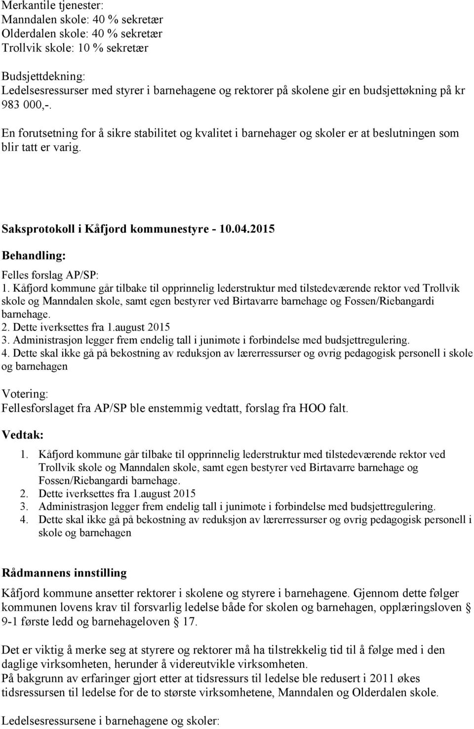 Kåfjord kommune går tilbake til opprinnelig lederstruktur med tilstedeværende rektor ved Trollvik skole og Manndalen skole, samt egen bestyrer ved Birtavarre barnehage og Fossen/Riebangardi barnehage.