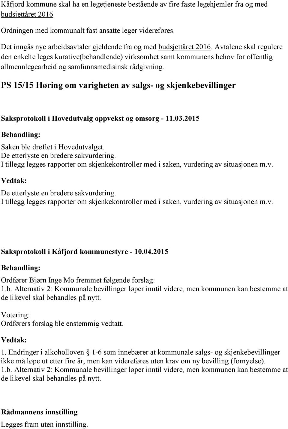 Avtalene skal regulere den enkelte leges kurative(behandlende) virksomhet samt kommunens behov for offentlig allmennlegearbeid og samfunnsmedisinsk rådgivning.