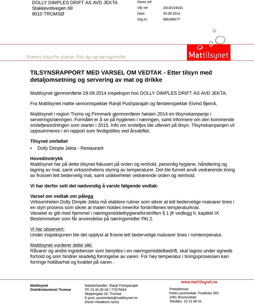 Fra Mattilsynet møtte seniorinspektør Ranjit Pushparajah og førsteinspektør Eivind Bjerck. Mattilsynet i region Troms og Finnmark gjennomfører høsten 2014 en tilsynskampanje i serveringsnæringen.