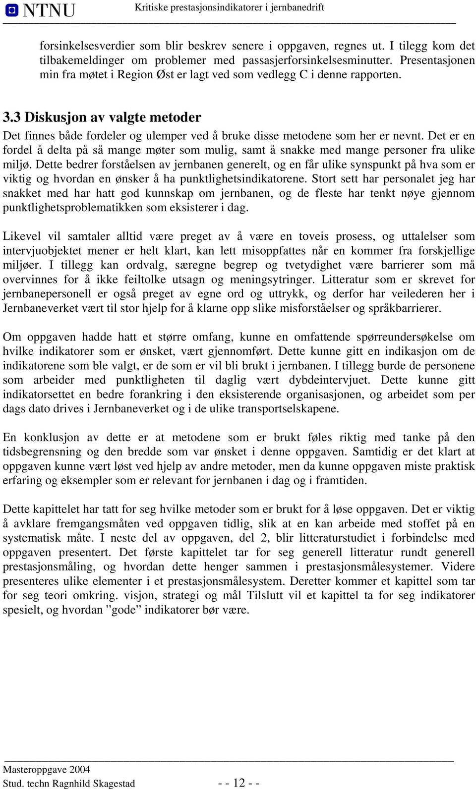 Det er en fordel å delta på så mange møter som mulig, samt å snakke med mange personer fra ulike miljø.