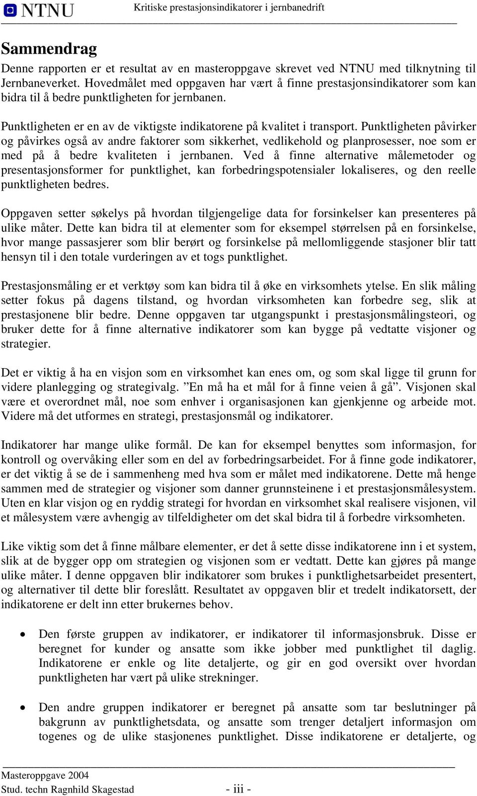 Punktligheten påvirker og påvirkes også av andre faktorer som sikkerhet, vedlikehold og planprosesser, noe som er med på å bedre kvaliteten i jernbanen.