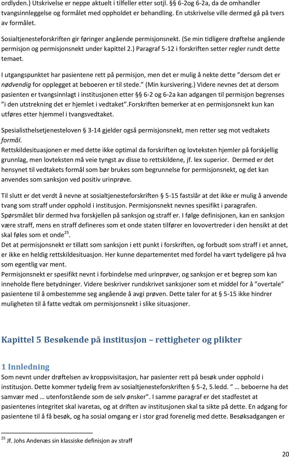 ) Paragraf 5-12 i forskriften setter regler rundt dette temaet.