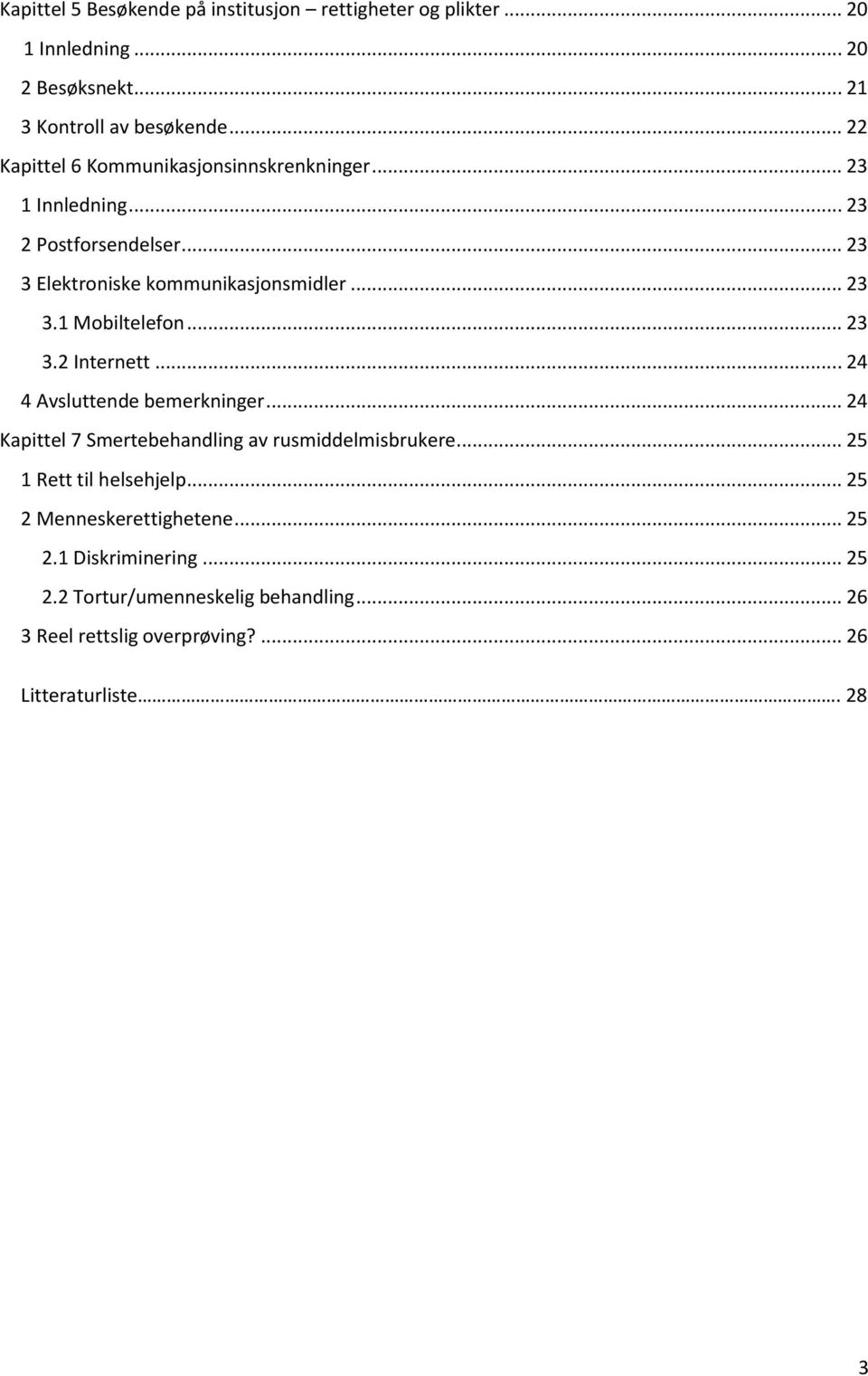 .. 23 3.2 Internett... 24 4 Avsluttende bemerkninger... 24 Kapittel 7 Smertebehandling av rusmiddelmisbrukere... 25 1 Rett til helsehjelp.