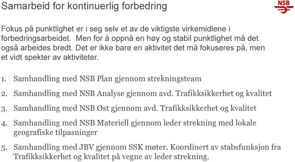 Samhandling med NSB Plan gjennom strekningsteam 2. Samhandling med NSB Analyse gjennom avd. Trafikksikkerhet og kvalitet 3. Samhandling med NSB Øst gjennom avd.