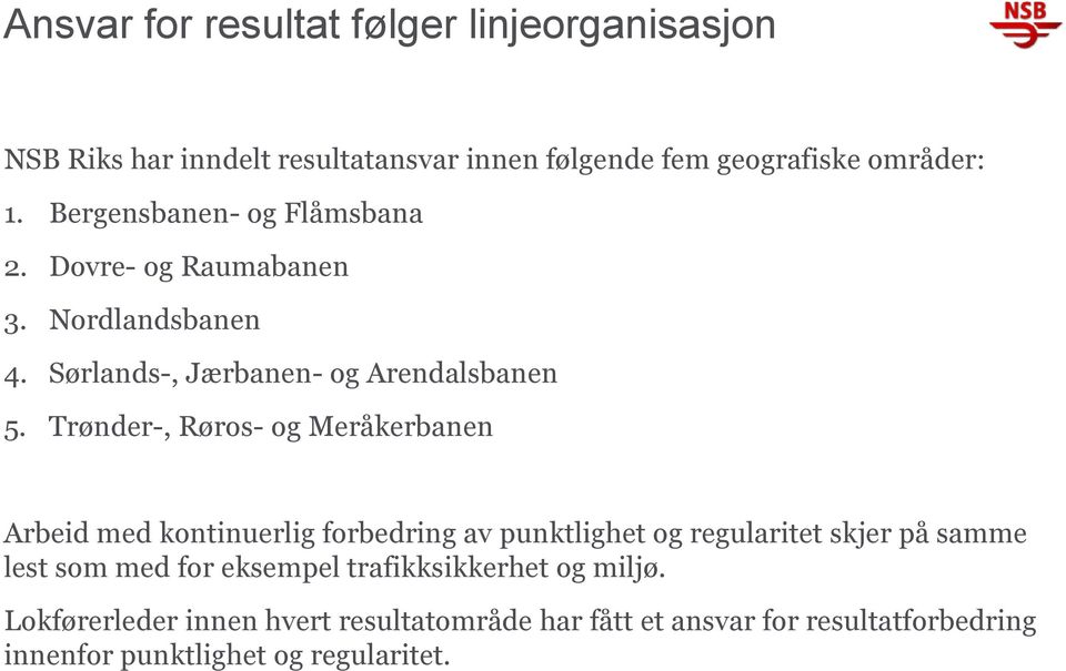 Trønder-, Røros- og Meråkerbanen Arbeid med kontinuerlig forbedring av punktlighet og regularitet skjer på samme lest som med for