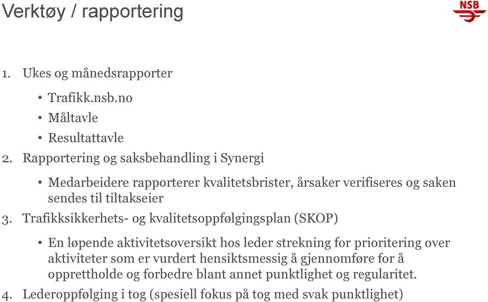 Trafikksikkerhets- og kvalitetsoppfølgingsplan (SKOP) En løpende aktivitetsoversikt hos leder strekning for prioritering over aktiviteter