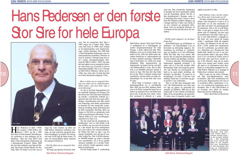 Siden 2002 har han hatt embedet som Special Deputy Sovereign Grand Master for Europa.