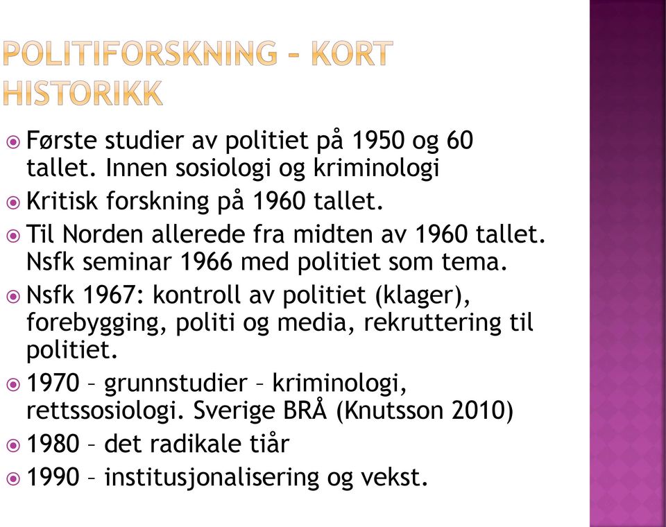 Til Norden allerede fra midten av 1960 tallet. Nsfk seminar 1966 med politiet som tema.