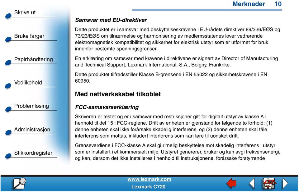 En erklæring om samsvar med kravene i direktivene er signert av Director of Manufacturing and Technical Support, Lexmark International, S.A., Boigny, Frankrike.