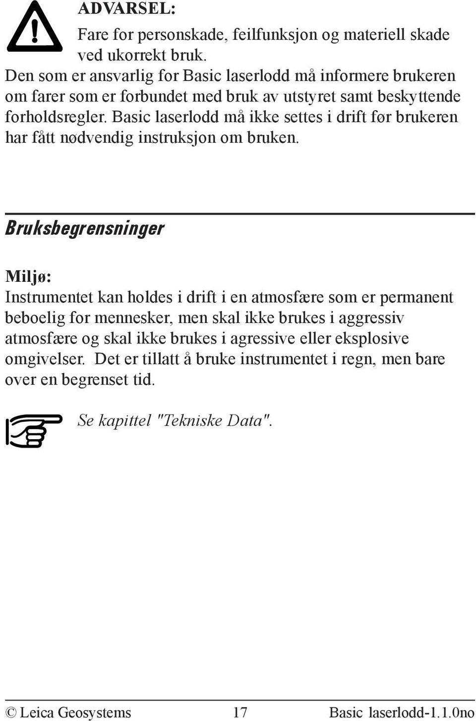 Basic laserlodd må ikke settes i drift før brukeren har fått nødvendig instruksjon om bruken.