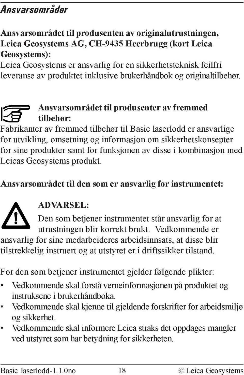 Ansvarsområdet til produsenter av fremmed tilbehør: Fabrikanter av fremmed tilbehør til Basic laserlodd er ansvarlige for utvikling, omsetning og informasjon om sikkerhetskonsepter for sine produkter