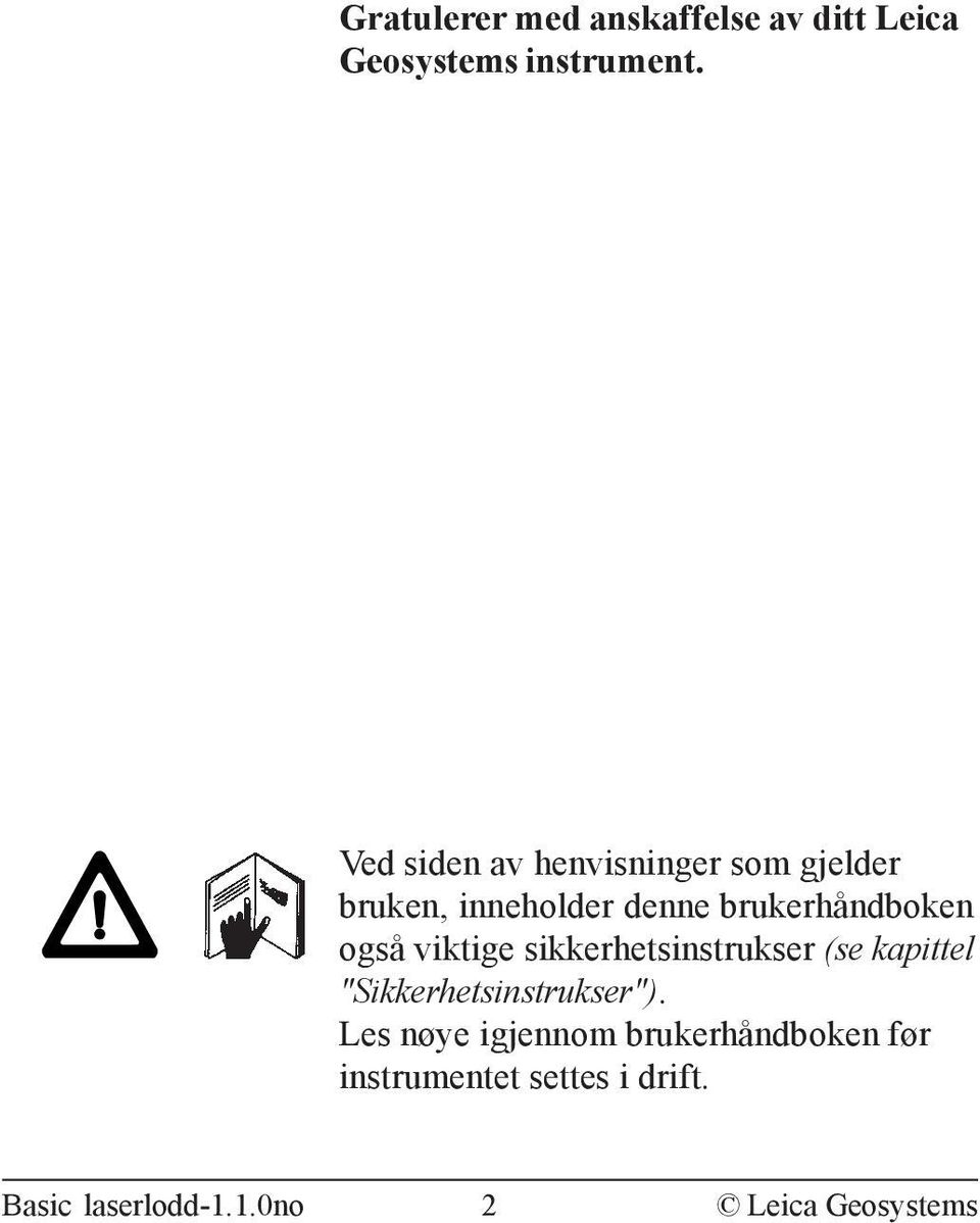 også viktige sikkerhetsinstrukser (se kapittel "Sikkerhetsinstrukser").