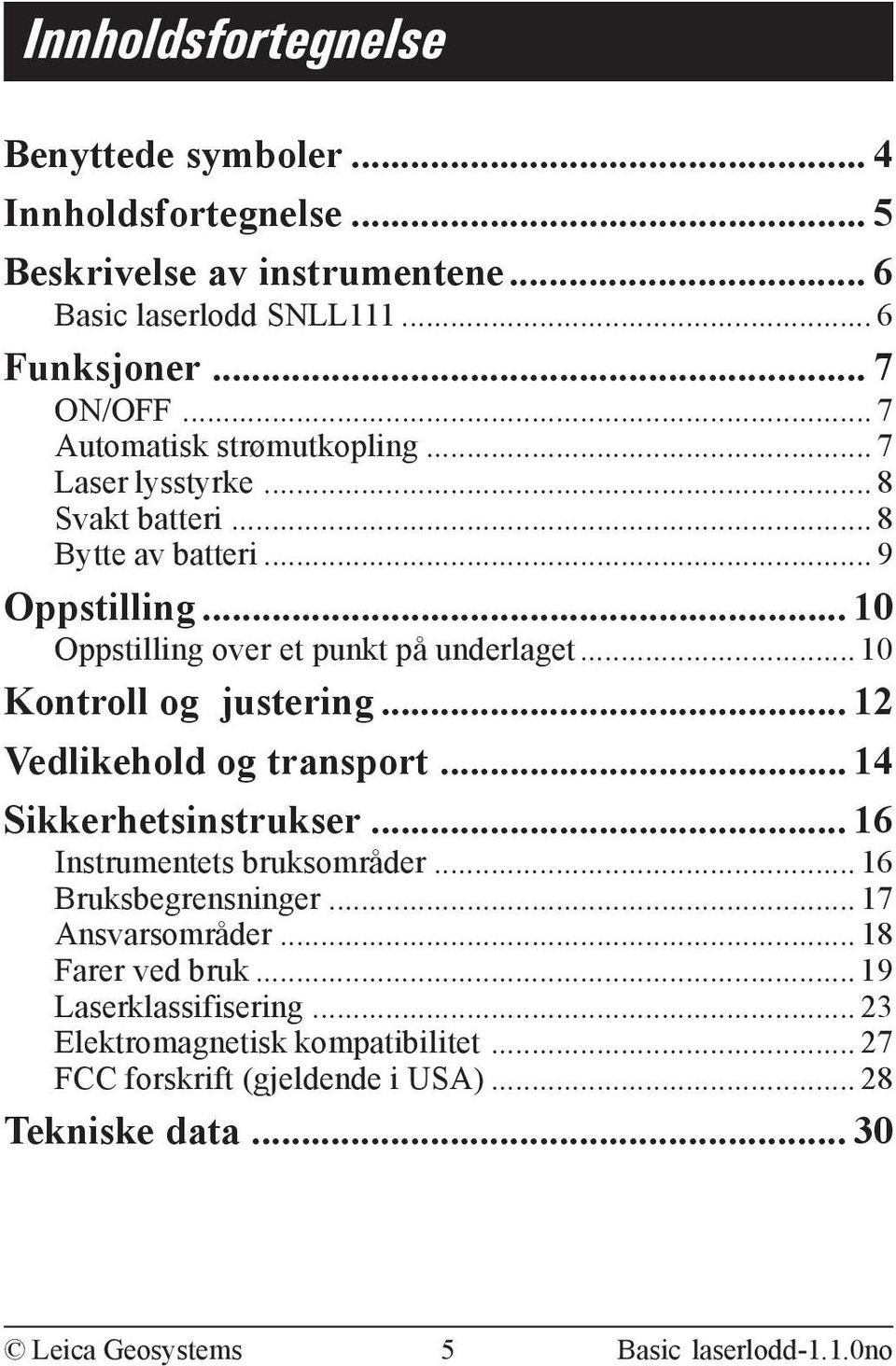 .. 10 Kontroll og justering... 12 Vedlikehold og transport... 14 Sikkerhetsinstrukser... 16 Instrumentets bruksområder... 16 Bruksbegrensninger... 17 Ansvarsområder.