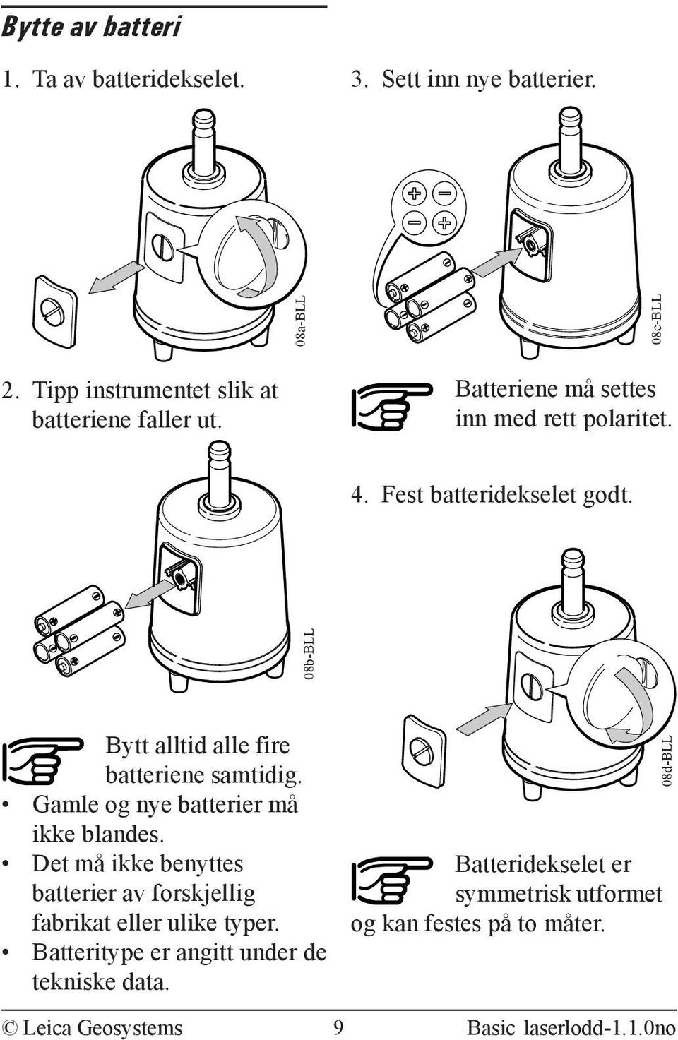 08b-BLL 08a-BLL 08c-BLL Bytt alltid alle fire batteriene samtidig. Gamle og nye batterier må ikke blandes.