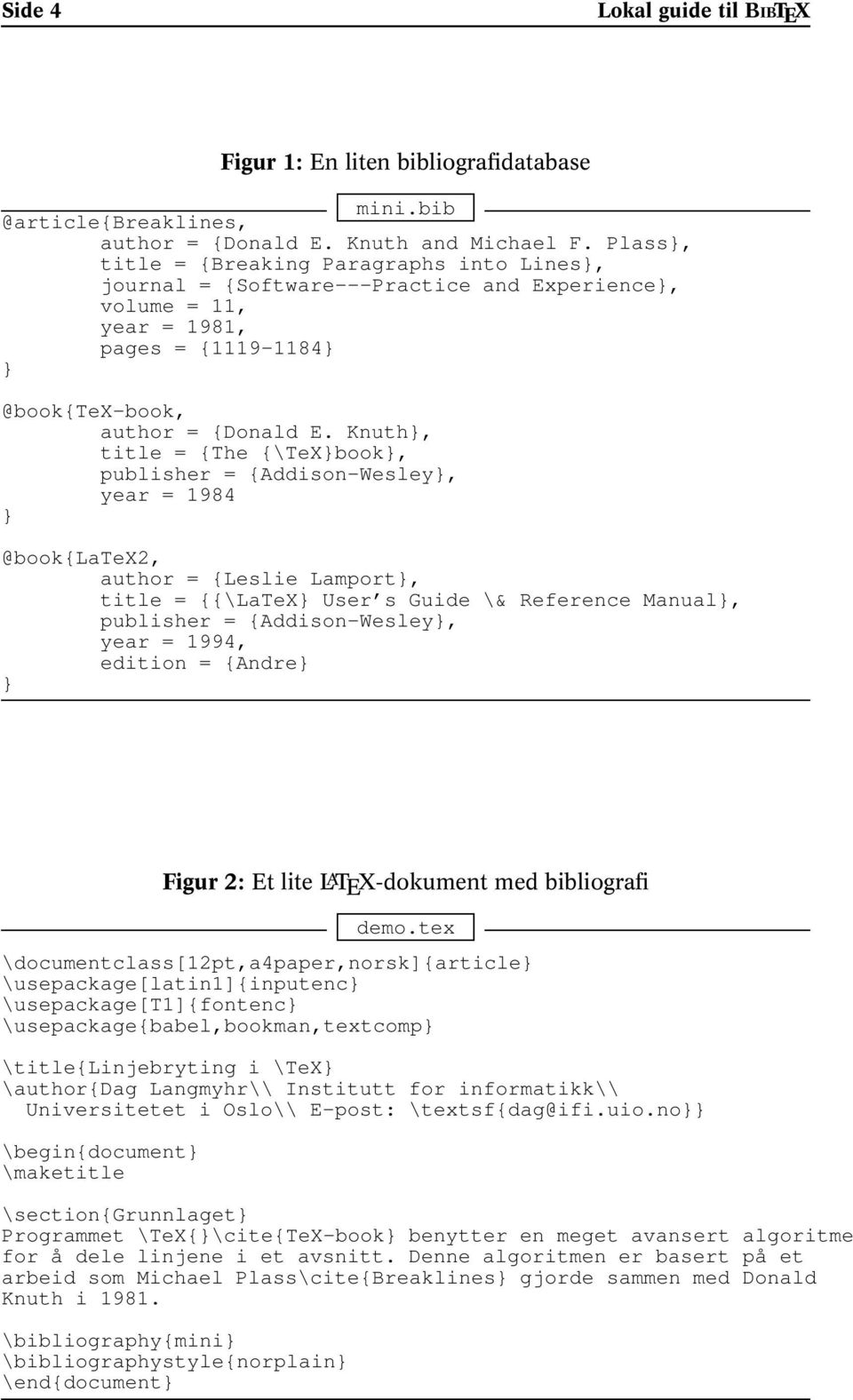 Knuth}, title = {The {\TeX}book}, publisher = {Addison-Wesley}, year = 1984 } @book{latex2, author = {Leslie Lamport}, title = {{\LaTeX} User s Guide \& Reference Manual}, publisher =