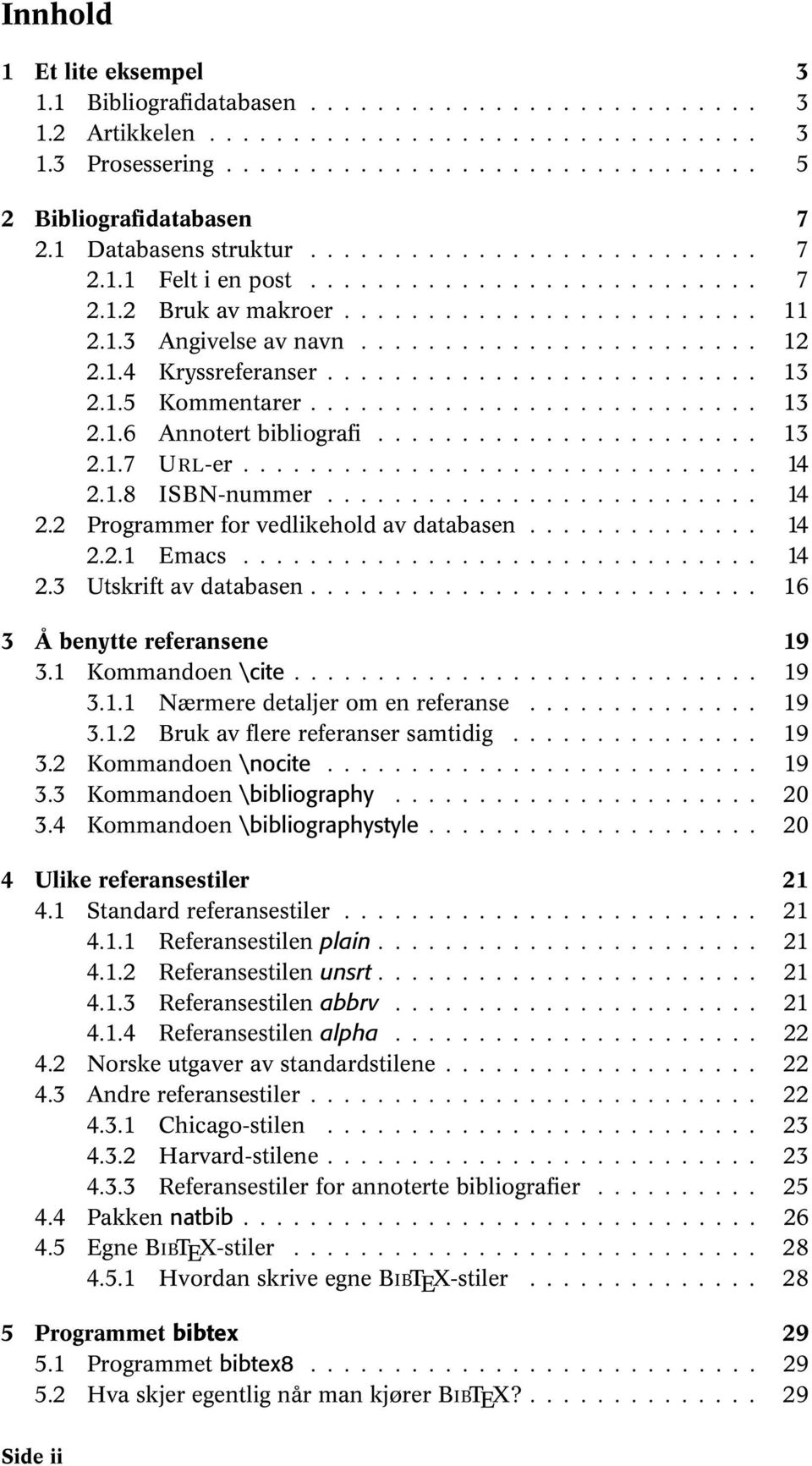 1.4 Kryssreferanser.......................... 13 2.1.5 Kommentarer........................... 13 2.1.6 Annotert bibliografi....................... 13 2.1.7 URL-er............................... 14 2.