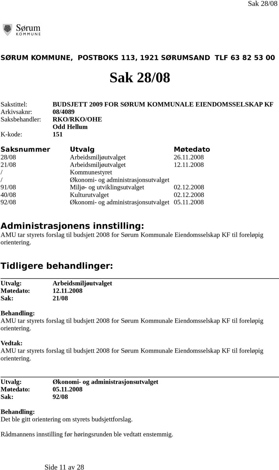 12.2008 40/08 Kulturutvalget 02.12.2008 92/08 Økonomi- og administrasjonsutvalget 05.11.