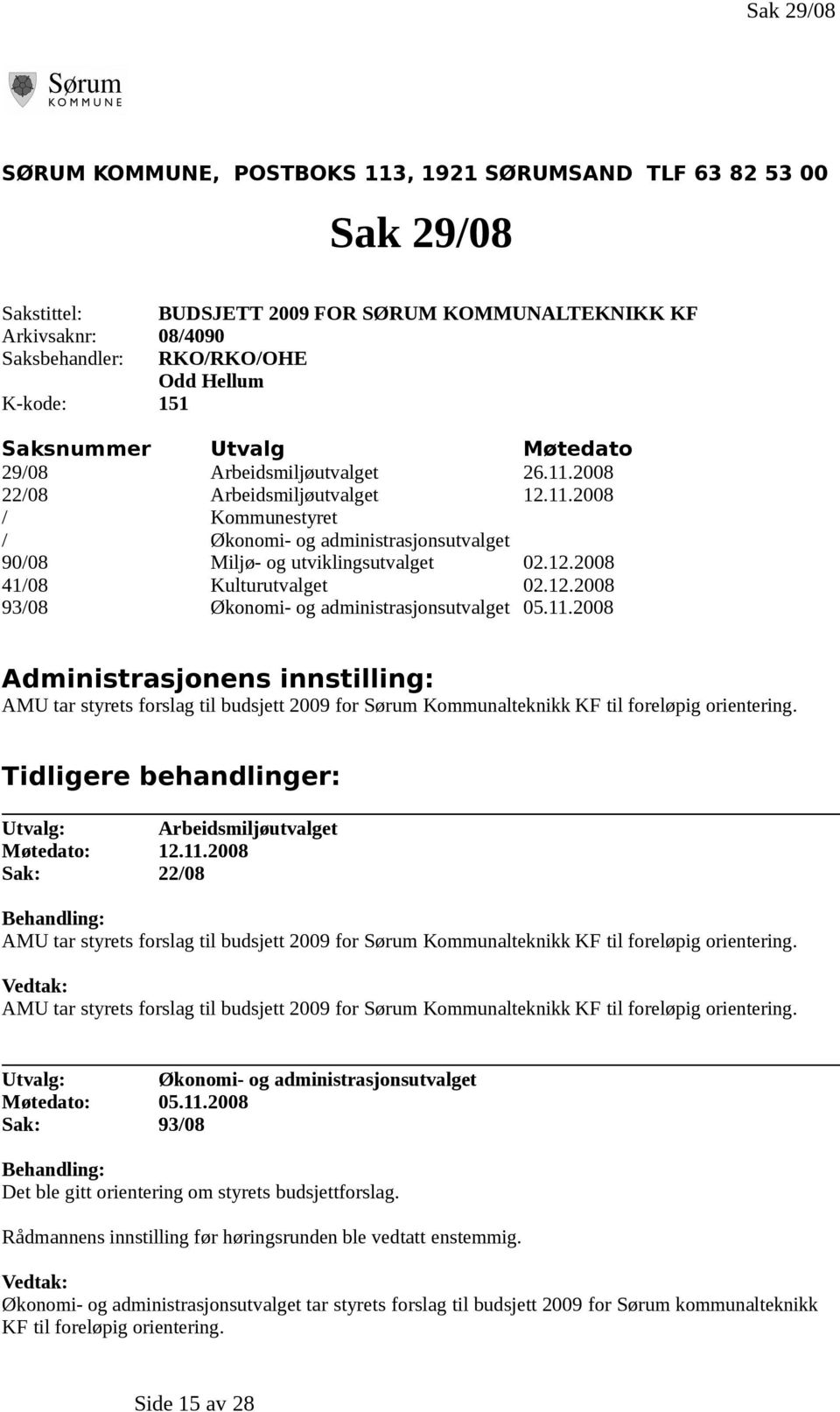 12.2008 41/08 Kulturutvalget 02.12.2008 93/08 Økonomi- og administrasjonsutvalget 05.11.