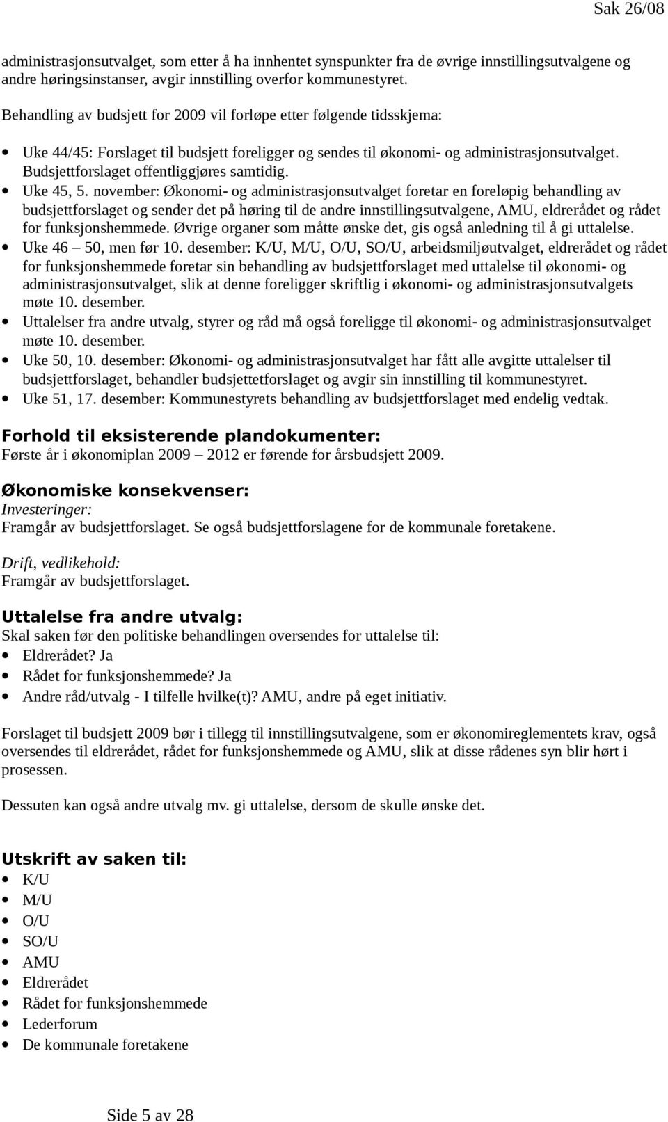 Budsjettforslaget offentliggjøres samtidig. Uke 45, 5.