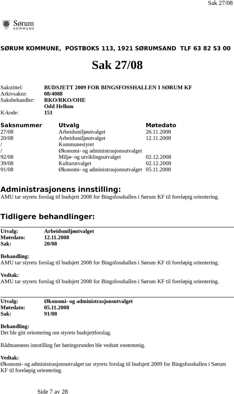 12.2008 39/08 Kulturutvalget 02.12.2008 91/08 Økonomi- og administrasjonsutvalget 05.11.