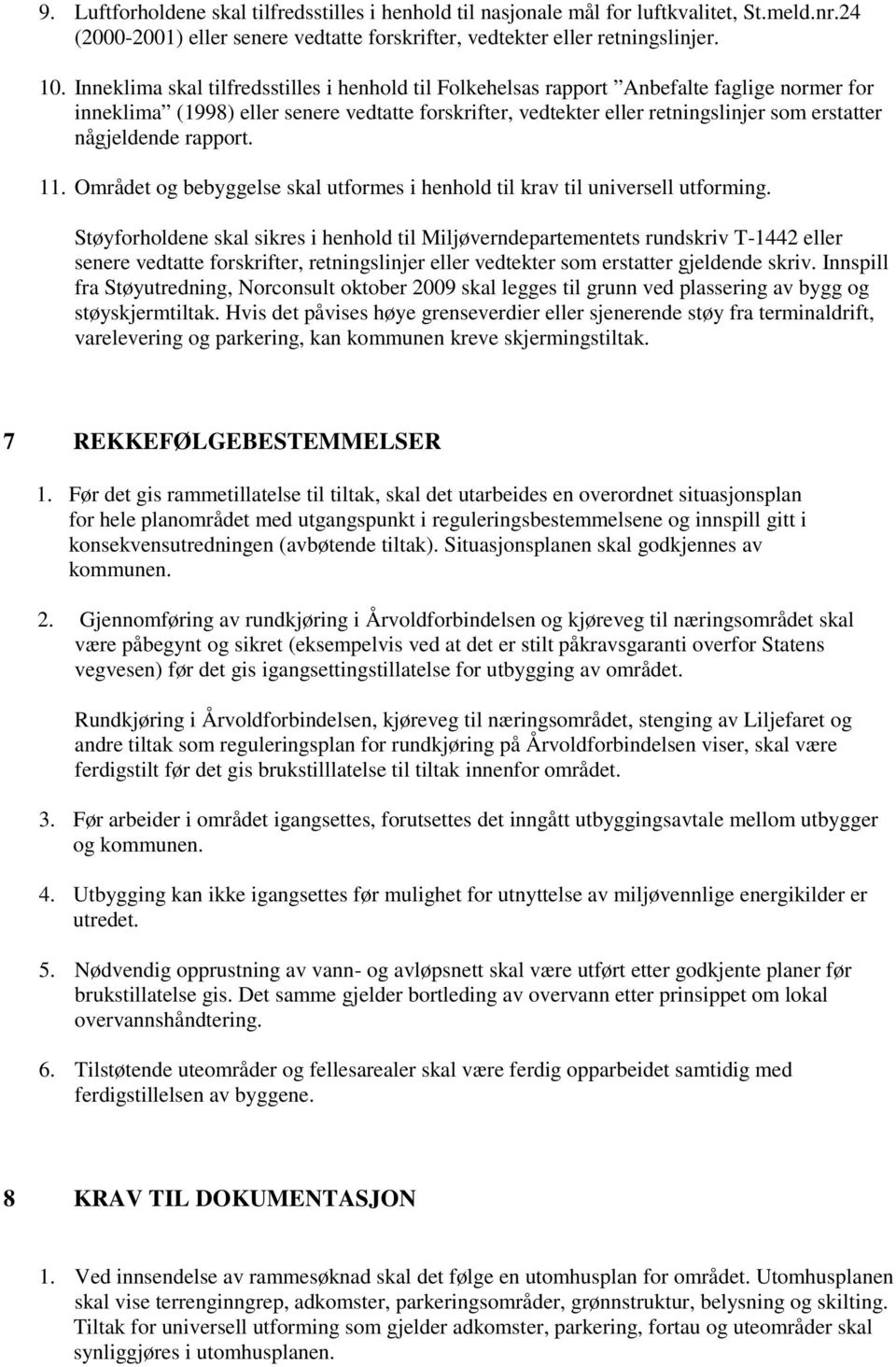 någjeldende rapport. 11. Området og bebyggelse skal utformes i henhold til krav til universell utforming.