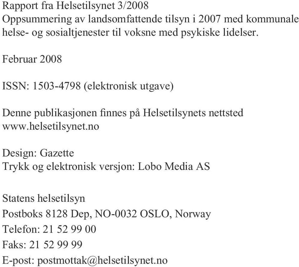 Februar 2008 ISSN: 1503-4798 (elektronisk utgave) Denne publikasjonen finnes på Helsetilsynets nettsted www.