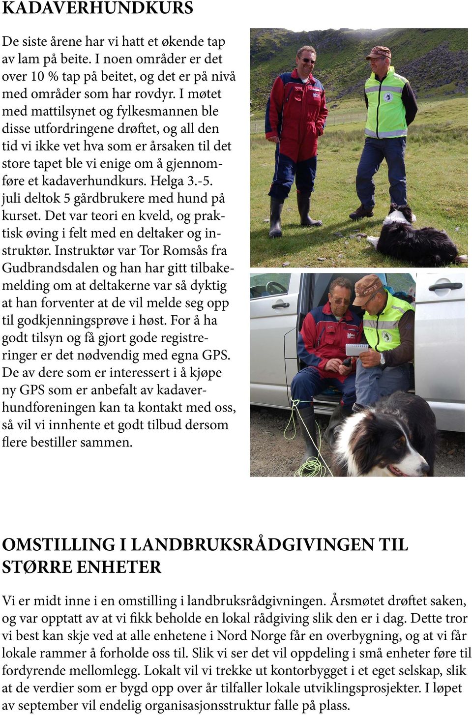 juli deltok 5 gårdbrukere med hund på kurset. Det var teori en kveld, og praktisk øving i felt med en deltaker og instruktør.