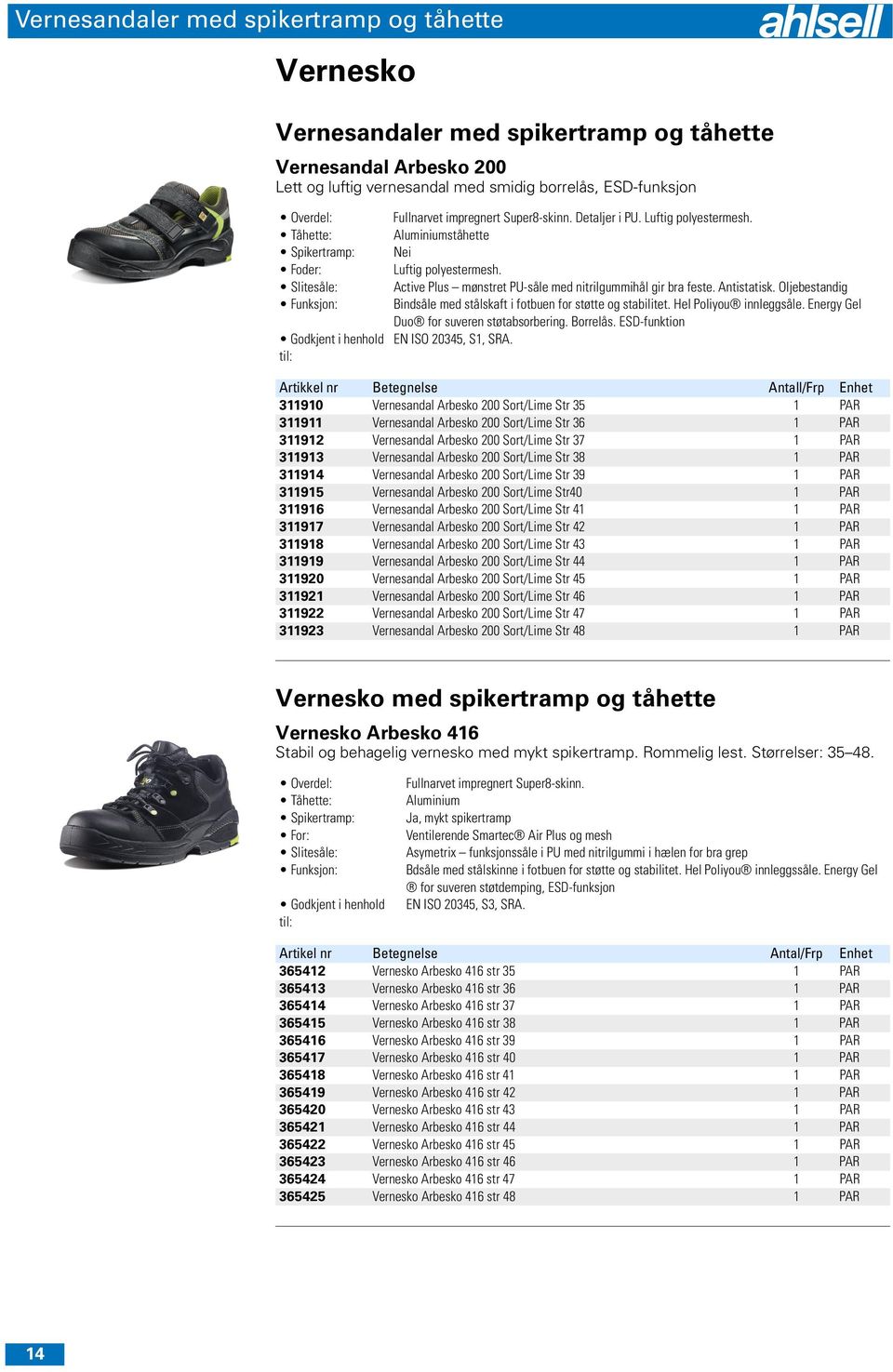 Active Plus mønstret PU-såle med nitrilgummihål gir bra feste. Antistatisk. Oljebestandig Bindsåle med stålskaft i fotbuen for støtte og stabilitet. Hel Poliyou innleggsåle.