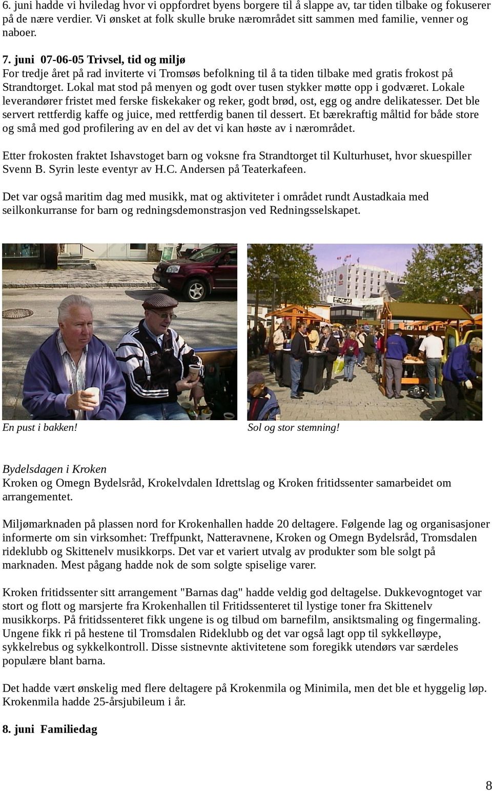 juni 07-06-05 Trivsel, tid og miljø For tredje året på rad inviterte vi Tromsøs befolkning til å ta tiden tilbake med gratis frokost på Strandtorget.