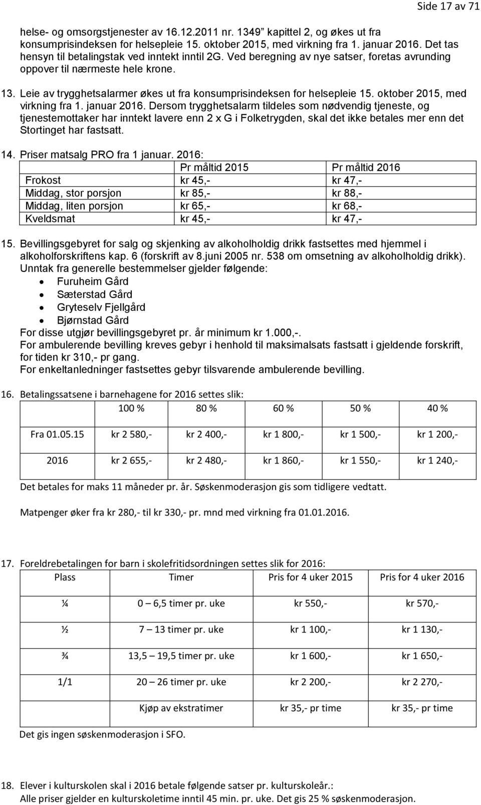 Leie av trygghetsalarmer økes ut fra konsumprisindeksen for helsepleie 15. oktober 2015, med virkning fra 1. januar 2016.