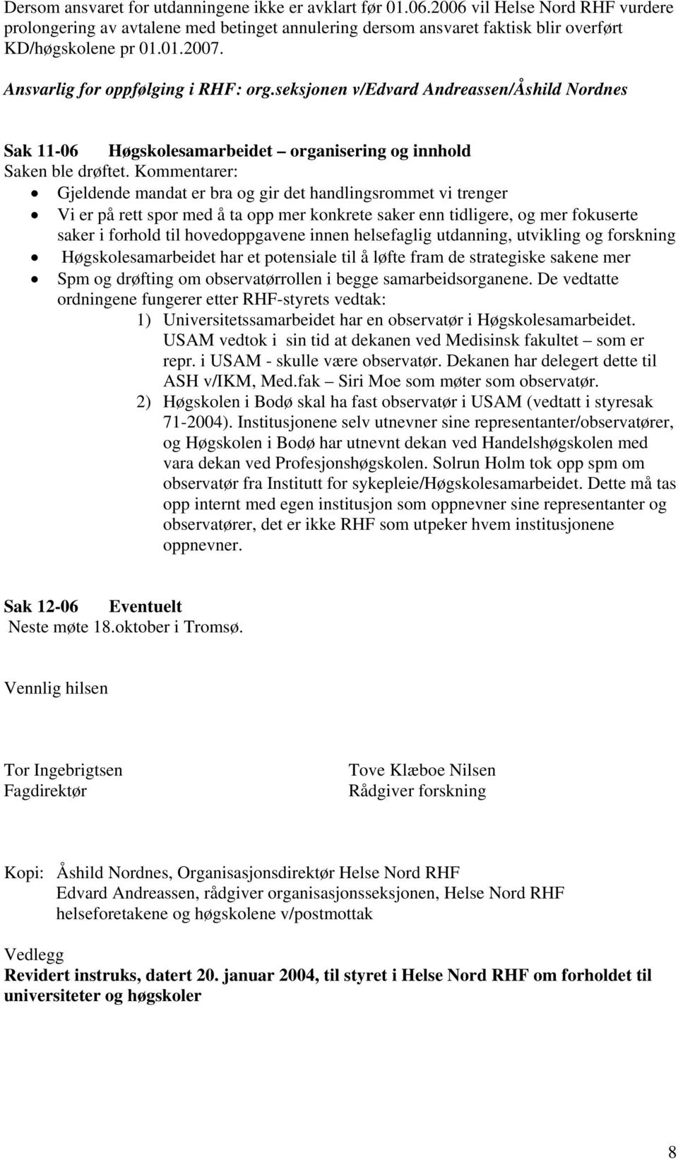 Kommentarer: Gjeldende mandat er bra og gir det handlingsrommet vi trenger Vi er på rett spor med å ta opp mer konkrete saker enn tidligere, og mer fokuserte saker i forhold til hovedoppgavene innen