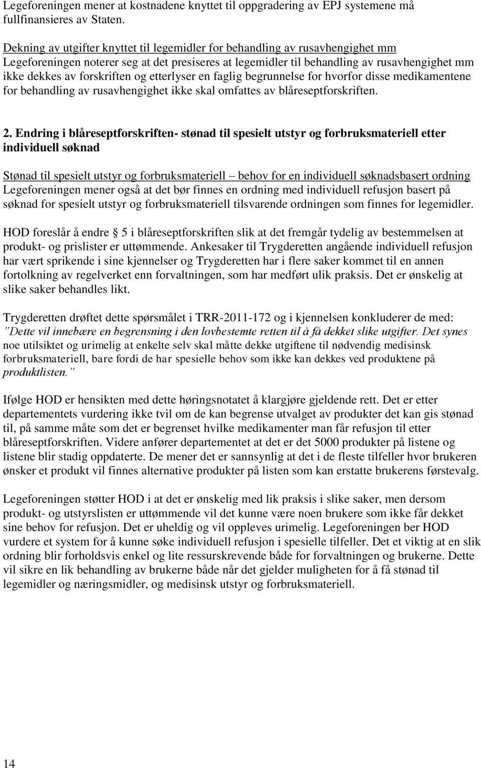 forskriften og etterlyser en faglig begrunnelse for hvorfor disse medikamentene for behandling av rusavhengighet ikke skal omfattes av blåreseptforskriften. 2.