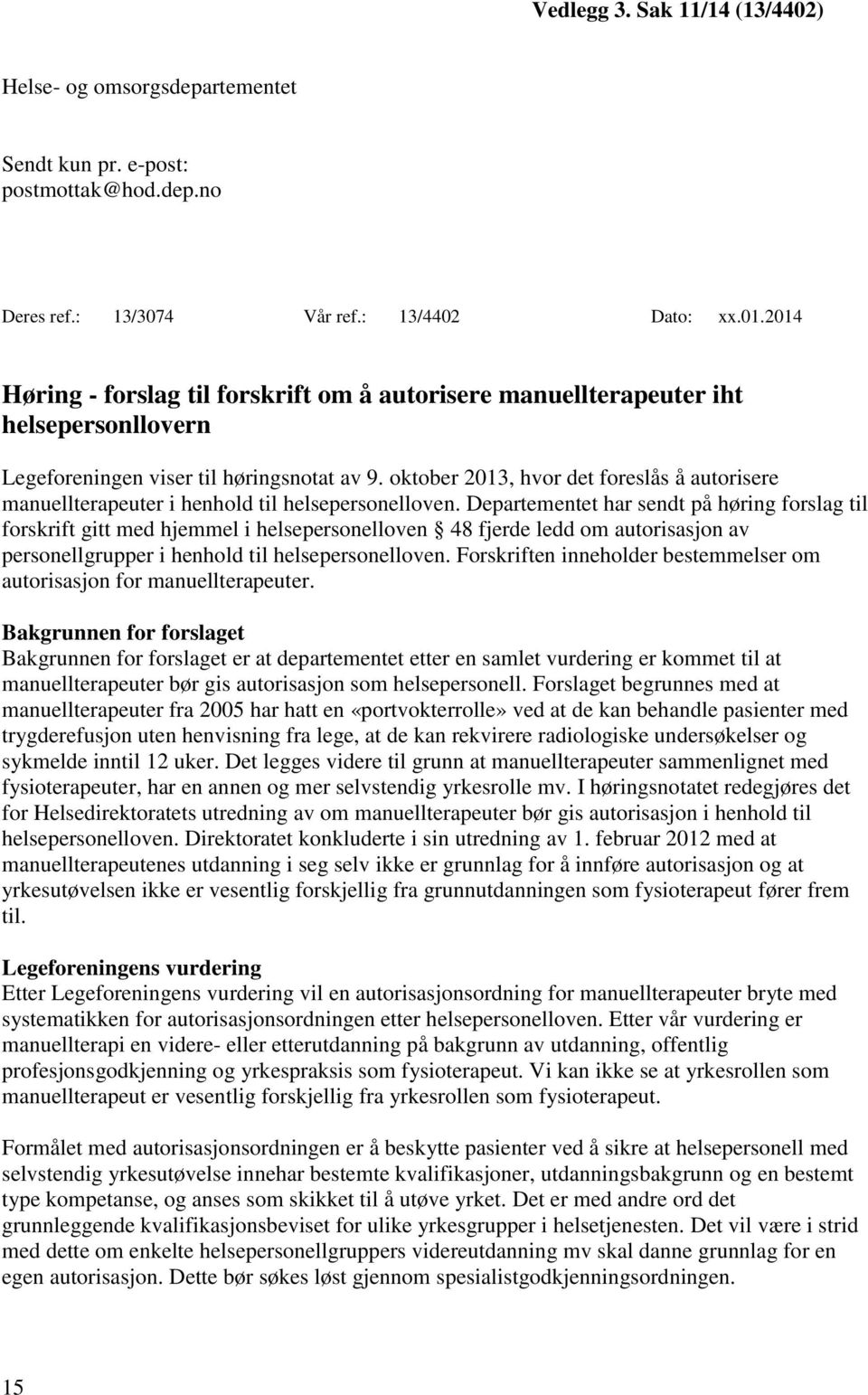 oktober 2013, hvor det foreslås å autorisere manuellterapeuter i henhold til helsepersonelloven.