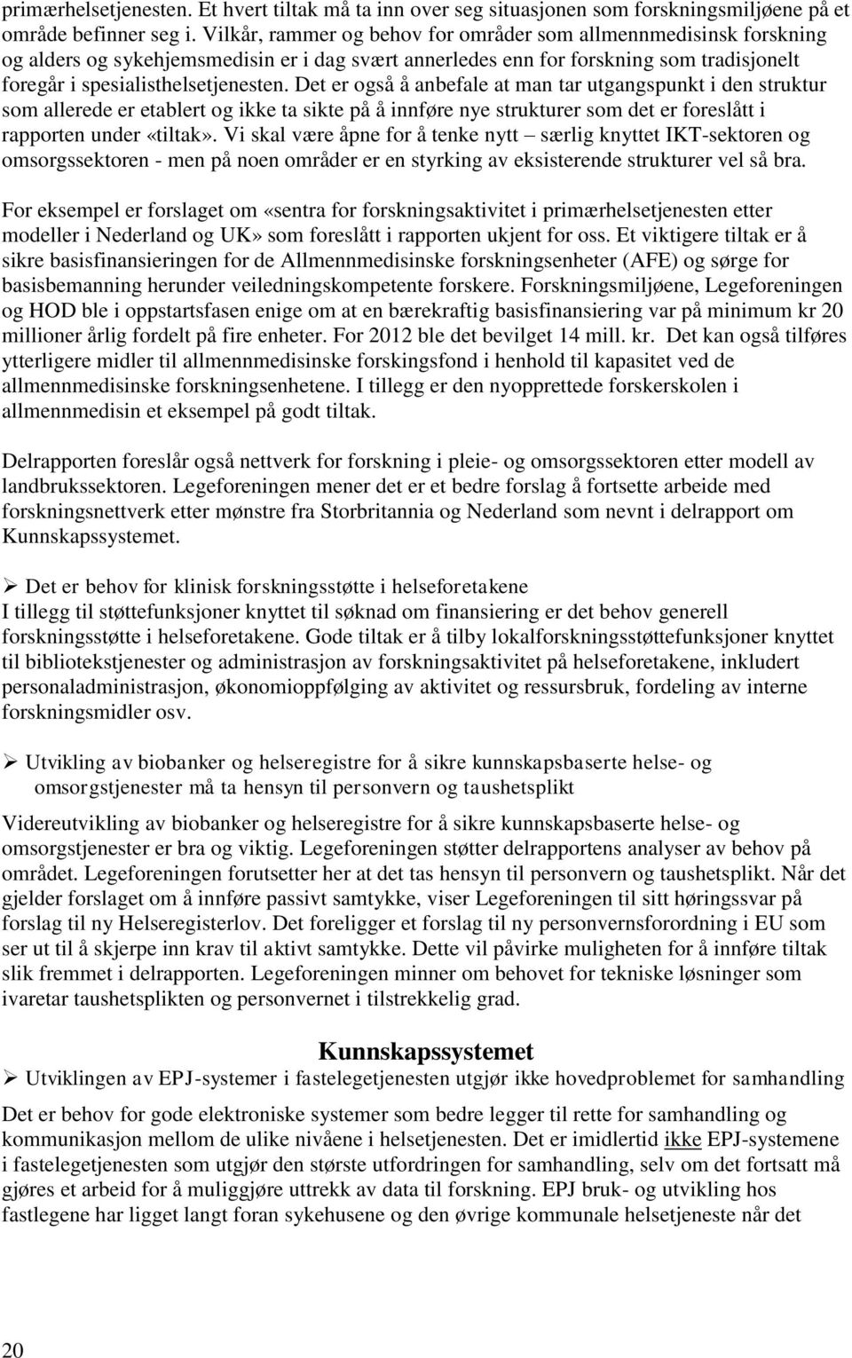 Det er også å anbefale at man tar utgangspunkt i den struktur som allerede er etablert og ikke ta sikte på å innføre nye strukturer som det er foreslått i rapporten under «tiltak».