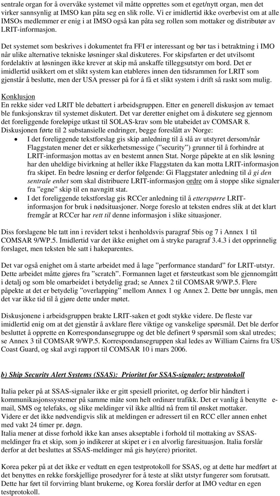 Det systemet som beskrives i dokumentet fra FFI er interessant og bør tas i betraktning i IMO når ulike alternative tekniske løsninger skal diskuteres.